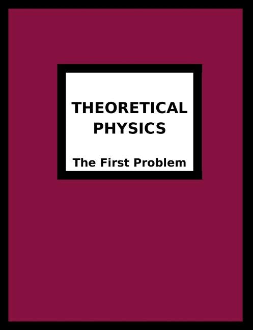 Theoretical Physics: The First Problem by Breton, Joseph R.