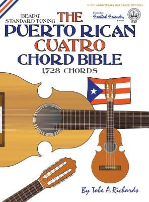 The Puerto Rican Cuatro Chord Bible: BEADG Standard Tuning 1,728 Chords by Richards, Tobe a.