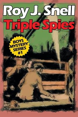 Triple Spies: Boys Mystery Series, Book 1 by Snell, Roy J.