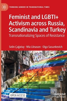 Feminist and Lgbti+ Activism Across Russia, Scandinavia and Turkey: Transnationalizing Spaces of Resistance by Ça&#287;atay, Selin