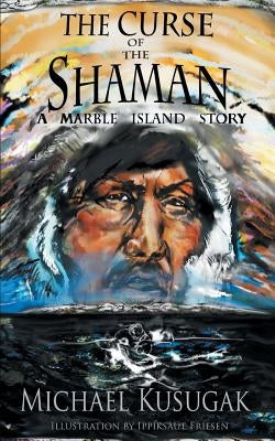 The Curse of the Shaman: A Marble Island Story by Kusugak, Michael