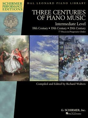 Three Centuries of Piano Music: 18th, 19th & 20th Centuries: Intermediate Level Schirmer Performance Editions by Hal Leonard Corp