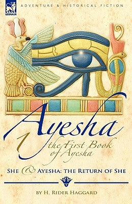 The First Book of Ayesha-She & Ayesha: The Return of She by Haggard, H. Rider