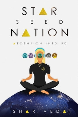 Star Seed Nation: Ascension into 5D by Veda, Shar