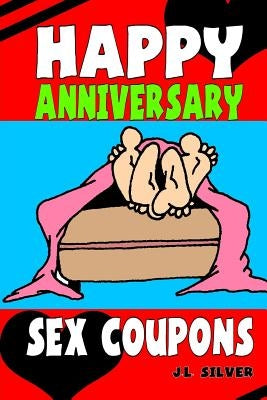 Happy Anniversary Sex Coupons by Silver, J. L.