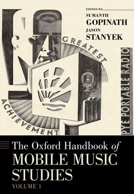 The Oxford Handbook of Mobile Music Studies, Volume 1 by Gopinath, Sumanth