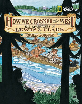 How We Crossed the West: The Adventures of Lewis and Clark by Schanzer, Rosalyn