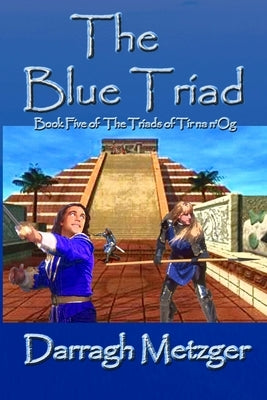 The Blue Triad: The Fifth Book of the Triads of Tir na n'Og by Metzger, Darragh