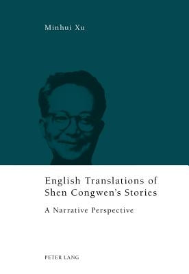 English Translations of Shen Congwen's Stories: A Narrative Perspective by Xu, Minhui