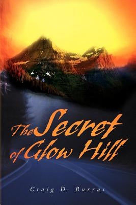 The Secret of Glow Hill by Burrus, Craig D.