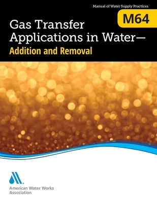 M64 Gas Transfer Applications in Water: Addition and Removal by Awwa