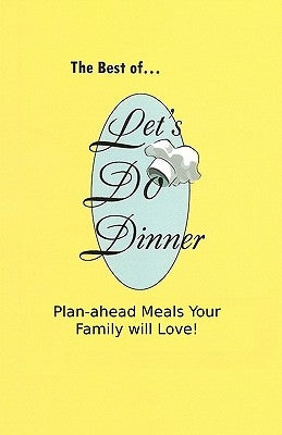 The Best of Let's Do Dinner: Plan-ahead Meals Your Family will Love! by Cline, K. M.