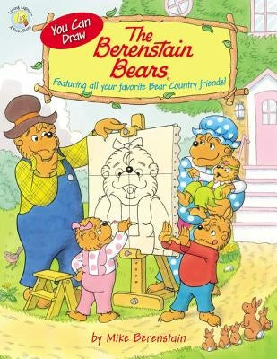 You Can Draw the Berenstain Bears: Featuring All Your Favorite Bear Country Friends! by Berenstain, Mike