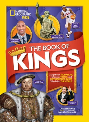 The Book of Kings: Magnificent Monarchs, Notorious Nobles, and Distinguished Dudes Who Ruled the World by Magyar, Caleb