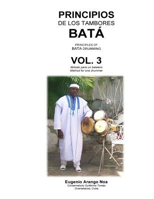 Principios de los Tambores Bata Vol. 3: Metodo para un batalero by Arango Noa, Eugenio