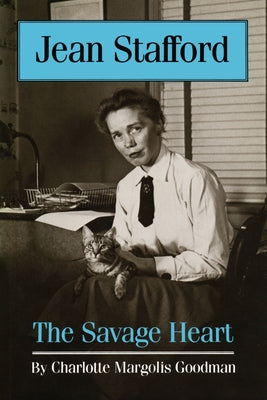 Jean Stafford: The Savage Heart by Goodman, Charlotte Margolis