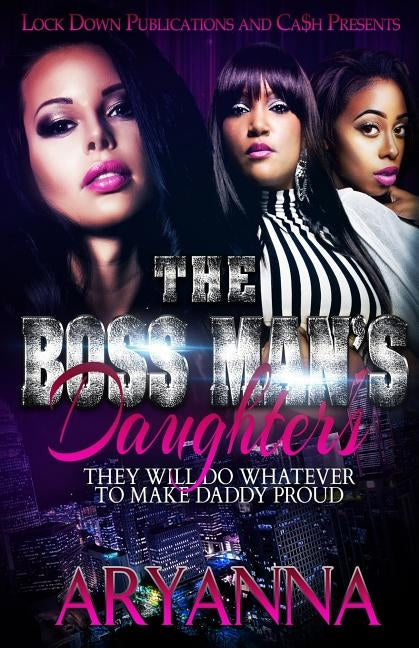 The Boss Man's Daughters: They Will Do Whatever To Make Daddy Proud by Aryanna