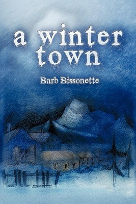 A Winter Town by Bissonette, Barb