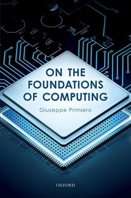 On the Foundations of Computing by Primiero, Giuseppe