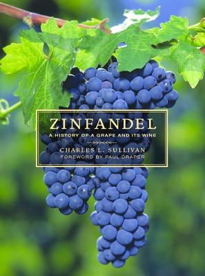 Zinfandel: A History of a Grape and Its Wine by Sullivan, Charles L.