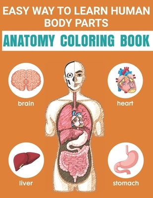 Easy Way To Learn Human Body Parts Anatomy Coloring Book: Easy Way To Learning Anatomy For Kids Over 50 Human Body Coloring Book Great Gift for Boys & by Publishing, Matilda Scarlett