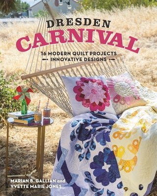 Dresden Carnival: 16 Modern Quilt Projects - Innovative Designs by Jones, Yvette Marie