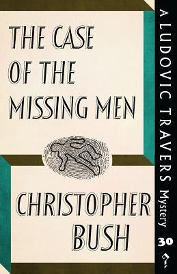 The Case of the Missing Men: A Ludovic Travers Mystery by Bush, Christopher