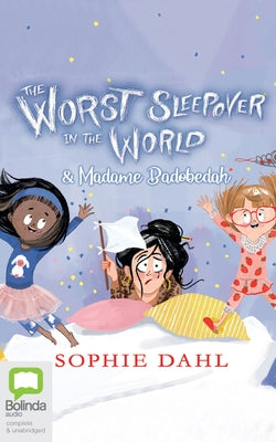 The Worst Sleepover in the World & Madame Badobedah by Dahl, Sophie