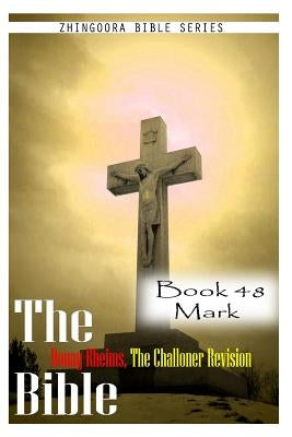 The Bible Douay-Rheims, the Challoner Revision- Book 48 Mark by Series, Zhingoora Bible