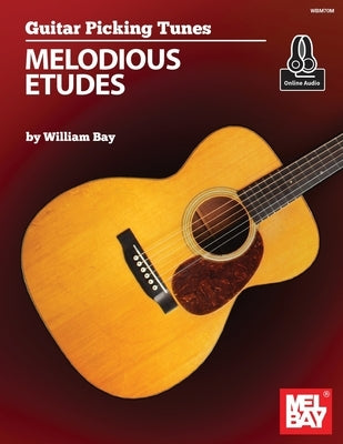 Guitar Picking Tunes - Melodious Etudes by Bay, William a.