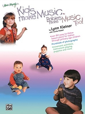 Kids Make Music, Babies Make Music, Too!: Teacher's Guide (Babies - Age 7) by Kleiner, Lynn