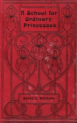 A School for Ordinary Princesses: a sequel to Hodgson-Burnett's 'Little Princess' by Waldock, Sarah J.