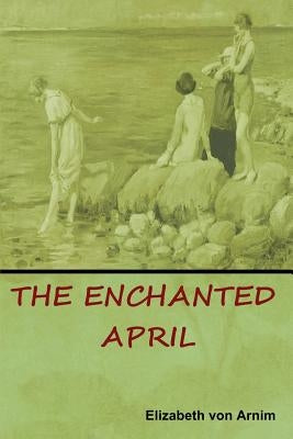 The Enchanted April by Von Arnim, Elizabeth