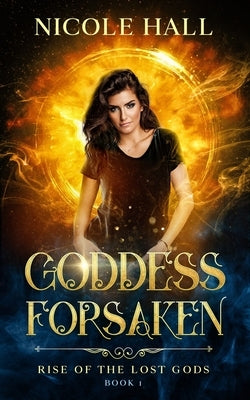 Goddess Forsaken by Hall, Nicole