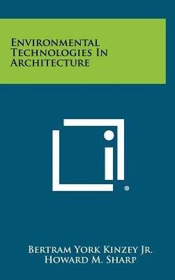 Environmental Technologies In Architecture by Kinzey Jr, Bertram York