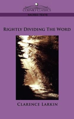 Rightly Dividing the Word by Larkin, Clarence