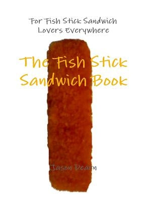 The Fish Stick Sandwich Book by Dearn, Jason