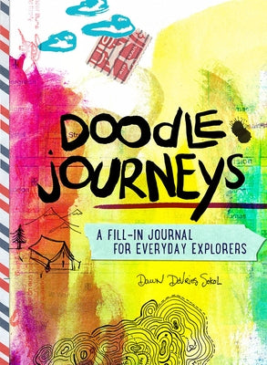 Doodle Journeys: A Fill-In Journal for Everyday Explorers by Sokol, Dawn DeVries