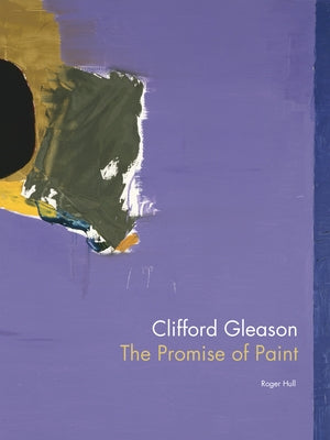 Clifford Gleason: The Promise of Paint by Hull, Roger