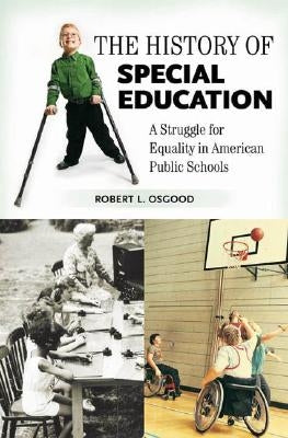 The History of Special Education: A Struggle for Equality in American Public Schools by Osgood, Robert L.