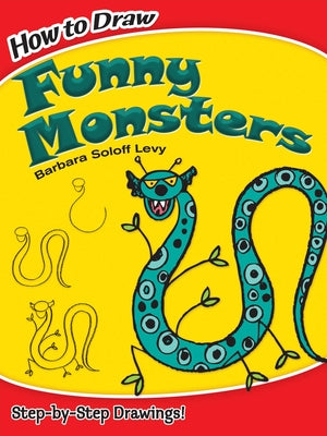 How to Draw Funny Monsters: Step-By-Step Drawings! by Soloff Levy, Barbara