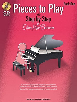 Pieces to Play - Book 1 with CD: Piano Solos Composed to Correlate Exactly with Edna Mae Burnam's Step by Step [With CD] by Burnam, Edna Mae