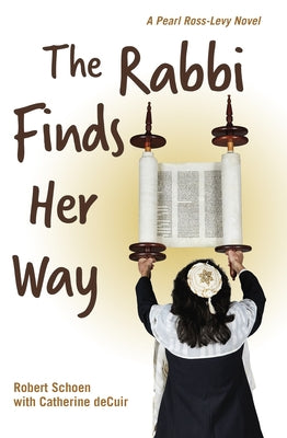 The Rabbi Finds Her Way: A Pearl Ross-Levy Novel by Schoen, Robert