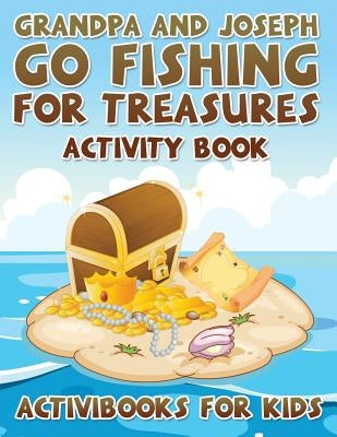 Grandpa and Joseph Go Fishing for Treasures Activity Book by For Kids, Activibooks