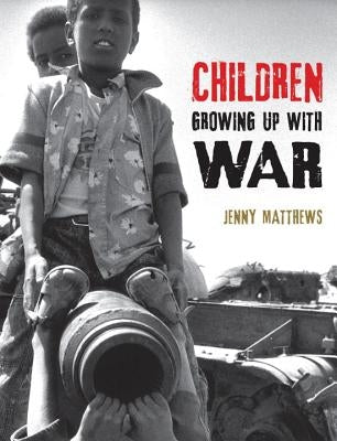 Children Growing Up with War by Matthews, Jenny