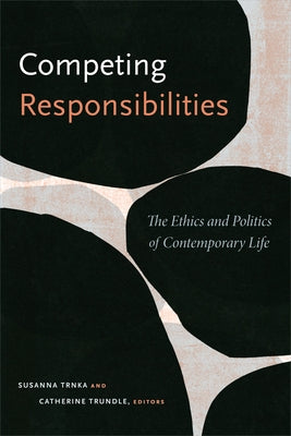 Competing Responsibilities: The Ethics and Politics of Contemporary Life by Trnka, Susanna