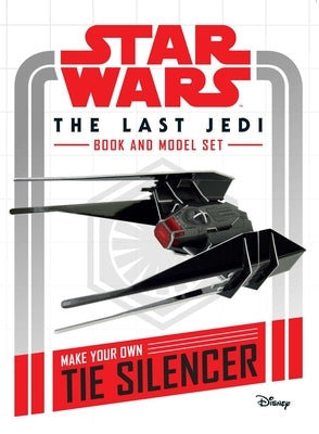 Star Wars: The Last Jedi Book and Model: Make Your Own Tie Silencer by Insight Editions