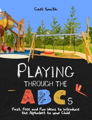 Playing through the ABC's by Smith, Carli