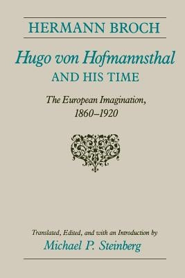 Hugo Von Hofmannsthal and His Time: The European Imagination, 1860-1920 by Broch, Hermann