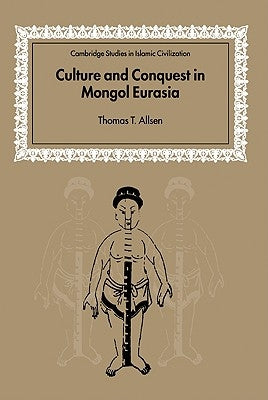 Culture and Conquest in Mongol Eurasia by Allsen, Thomas T.